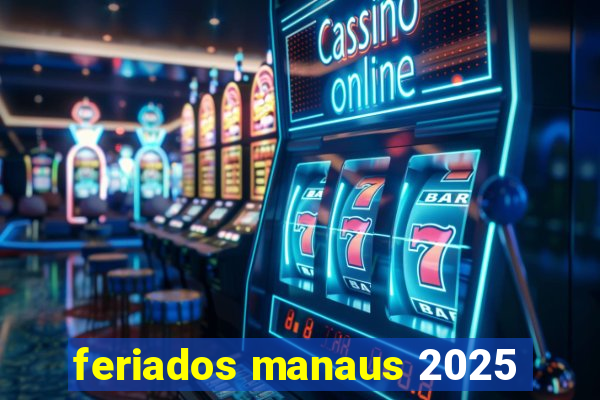 feriados manaus 2025